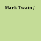Mark Twain /