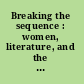 Breaking the sequence : women, literature, and the future /