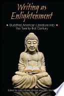 Writing as enlightenment Buddhist American literature into the twenty-first century /