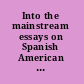 Into the mainstream essays on Spanish American and Latino literature and culture