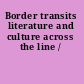 Border transits literature and culture across the line /