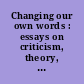 Changing our own words : essays on criticism, theory, and writing by Black women /