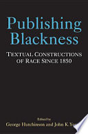 Publishing blackness textual constructions of race since 1850 /