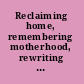 Reclaiming home, remembering motherhood, rewriting history African American and Afro-Caribbean women's literature in the twentieth century /