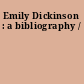 Emily Dickinson : a bibliography /