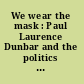 We wear the mask : Paul Laurence Dunbar and the politics of representative reality /