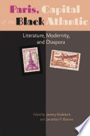 Paris, capital of the black Atlantic : literature, modernity, and diaspora /