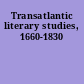 Transatlantic literary studies, 1660-1830