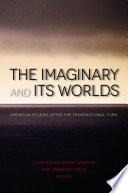 The Imaginary and Its Worlds American Studies after the Transnational Turn /