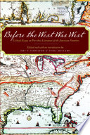 Before the West was West : critical essays on pre-1800 literature of the American frontiers /