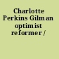 Charlotte Perkins Gilman optimist reformer /