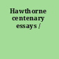 Hawthorne centenary essays /