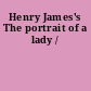 Henry James's The portrait of a lady /