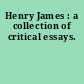 Henry James : a collection of critical essays.