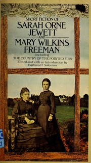 Short fiction of Sarah Orne Jewett and Mary Wilkins Freeman : including The country of the pointed firs /