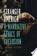 Stranger America : a narrative ethics of exclusion  /