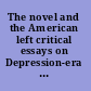 The novel and the American left critical essays on Depression-era fiction /