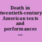 Death in twentieth-century American texts and performances corpses, ghosts, and the reanimated dead /