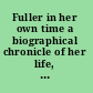 Fuller in her own time a biographical chronicle of her life, drawn from recollections, interviews, and memoirs by family, friends, and associates /