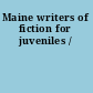 Maine writers of fiction for juveniles /