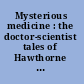 Mysterious medicine : the doctor-scientist tales of Hawthorne and Poe /