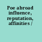 Poe abroad influence, reputation, affinities /