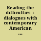 Reading the difficulties  : dialogues with contemporary American innovative poetry  /