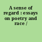 A sense of regard : essays on poetry and race /