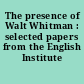 The presence of Walt Whitman : selected papers from the English Institute /