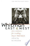 Whitman East and West new contexts for reading Walt Whitman /