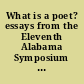 What is a poet? essays from the Eleventh Alabama Symposium on English and American Literature /