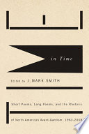 Time in time short poems, long poems, and the rhetoric of North American avant-gardism, 1963-2008 /