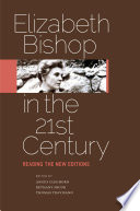 Elizabeth Bishop in the twenty-first century reading the new editions /