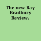 The new Ray Bradbury Review.