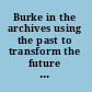 Burke in the archives using the past to transform the future of Burkean studies /