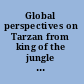 Global perspectives on Tarzan from king of the jungle to international icon /