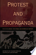 Protest and propaganda : W.E.B. Du Bois, the Crisis, and American history /