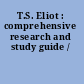 T.S. Eliot : comprehensive research and study guide /