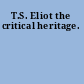 T.S. Eliot the critical heritage.