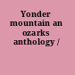 Yonder mountain an ozarks anthology /