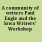 A community of writers Paul Engle and the Iowa Writers' Workshop /