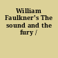 William Faulkner's The sound and the fury /