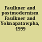 Faulkner and postmodernism Faulkner and Yoknapatawpha, 1999 /