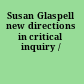 Susan Glaspell new directions in critical inquiry /