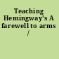 Teaching Hemingway's A farewell to arms /