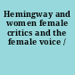 Hemingway and women female critics and the female voice /