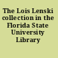 The Lois Lenski collection in the Florida State University Library /