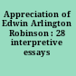 Appreciation of Edwin Arlington Robinson : 28 interpretive essays /