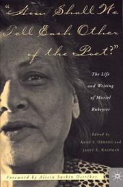 How shall we tell each other of the poet? : the life and writing of Muriel Rukeyser /