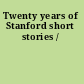 Twenty years of Stanford short stories /